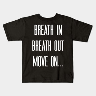 Breath in Breath out Move on Kids T-Shirt